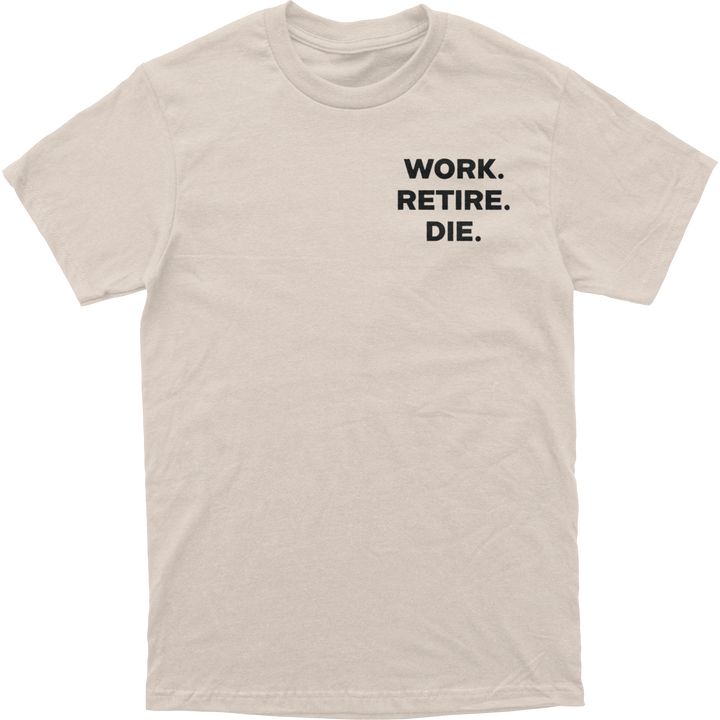 Work Retire Die Tee